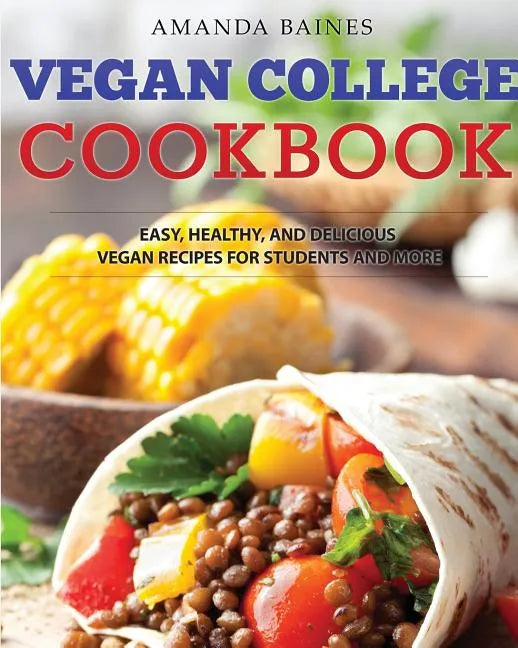 Vegan College Cookbook: Easy, Healthy, and Delicious Vegan Recipes for Students and More - Paperback
